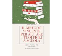 Il Metodo Vincente per Aiutare i Tuoi Figli A Scuola: Guida pratica per genitori