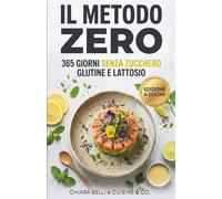 IL METODO ZERO: 365 Giorni Senza Zucchero, Glutine e Lattosio | Ricettario Antinfiammatorio per Sgonfiare la Pancia, Perdere Peso e Ritrovare Energia con il Digiuno Intermittente
