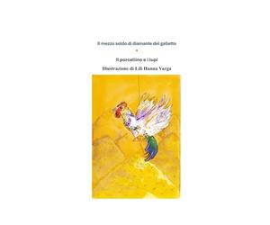 Il mezzo soldo di diamante del galletto * Il porcellino e i lupi