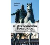 Il Mezzogiorno Borbonico. Tra Cultura E Pratica Politica