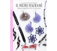 Il micro macramè. Sequenze fotografiche di tutte le realizzazioni (Vol. 4)
