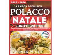 Il miglior libro di cucina natalizia polacco 2025-2026: Godetevi le nostre deliziose ricette polacche, i dolci natalizi e le bevande invernali per un Natale caldo e magico