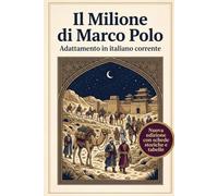 Il Milione di Marco Polo: Adattamento in italiano corrente. Nuova Edizione riveduta e ampliata con schede storiche e tabelle