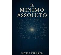Il Minimo Assoluto: Romanzo di Néris Pharel™️