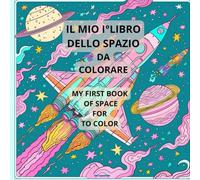 IL MIO 1° LIBRO DELLO SPAZIO DA COLORARE: My First Book Of Space For To Color
