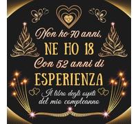 Il mio 70° compleanno: Libro degli ospiti 70 anni - Regalo e decorazioni di anniversario per uomo e donna - 100 pagine Per Congratulazioni, Auguri e Foto