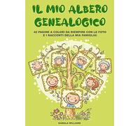Il mio albero genealogico. 42 pagine a colori da riempire con le foto e i racconti della mia famiglia!