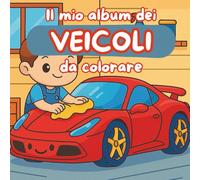 Il mio album dei veicoli da colorare: un libro per bambini che amano macchine e co.