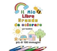Il Mio album Grande da Colorare per bambini con Immagini a colori: +200 pagine con Divertenti disegni facili da colorare per bambini da 1 a 4 anni - ed. Premium