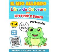 Il Mio Allegro Libro da Colorare con Lettere e Suoni: Animali e Oggetti Sonori per Bambini da 2 a 4 anni