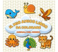 IL MIO AMICO LIBRO DA COLORARE: ANIMALI DEL MONDO