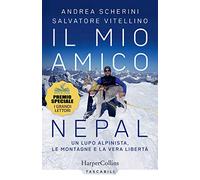 Il mio amico Nepal. Un lupo alpinista. Le montagne e la vera libertà
