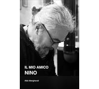 Il mio amico Nino: Storie di libertà, cucina e vita fuori dagli schemi