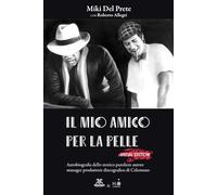 IL MIO AMICO PER LA PELLE - Special Edition: Autobiografia dello storico paroliere, autore, manager e produttore discografico di Celentano