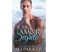 Il mio amore segreto: Un romance sensuale in cui il passato bussa alla porta