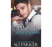 Il mio amore travolgente: Un romance passionale dove i segreti di famiglia verranno svelati