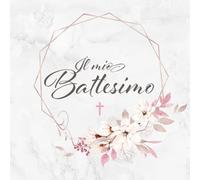 Il Mio Battesimo: Libro degli ospiti ❦ Per congratulazioni auto-scritte e foto incollate ❦ Copertina con disegno di fiori rosa per ragazze ❦ Idea regalo per genitori