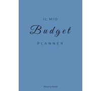 Il mio budget planner: Organizza le tue finanze, raggiungi i tuoi obiettivi e crea la vita che desideri, un mese alla volta
