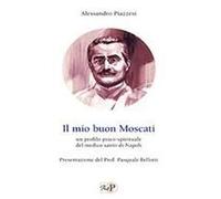 Il Mio Buon Moscati. Un Profilo Psico-Spirituale Del Medico Santo Di Napoli