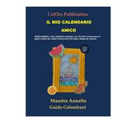 IL MIO CALENDARIO AMICO: "Il mio tempo, la mia avventura: calendario perpetuo per esplorare giorni, stagioni e feste."