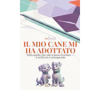 Il mio cane mi ha adottato - Edizione a Colori: Tutto quello che vale la pena ricordare - e lui/lei ne è consapevole