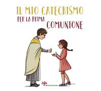 Il mio catechismo per la prima comunione. I miei giorni speciali. Ediz. illustrata