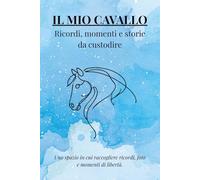 IL MIO CAVALLO: ricordi, momenti e storie da ricordare: Uno spazio in cui raccogliere ricordi, foto e momenti di libertà