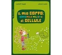 Il Mio Corpo: Centomila Miliardi Di Cellule