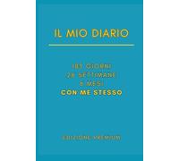 Il Mio Diario - 183 giorni, 26 settimane, 6 mesi con me stesso! - EDIZIONE PREMIUM: un diario per scoprire se stessi, con 157 citazioni, 26 sfide ... e tantissime domande per farti riflettere!