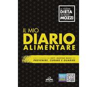 Il mio diario alimentare. Per prevenire, curare e guarire