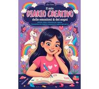 Il Mio Diario Creativo Delle Emozioni & dei Sogni: Attivita', sfide e riflessioni per ragazze fantastiche