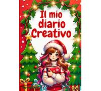 IL MIO DIARIO CREATIVO: Un diario pensato per bambine dai 7 ai 12 anni, per sviluppare Creatività, Fiducia e Amore per sé stesse. Include un ... con 25 attività creative e riflessive.