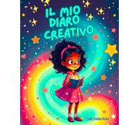 IL MIO DIARIO CREATIVO: Un libro ricco di attività divertenti creative e riflessive, pensato per bambine curiose dai 7 ai 12 anni: per raccontarsi, esplorare emozioni e scoprire sé stesse.