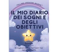 Il Mio Diario Dei Sogni e Degli Obiettivi: Con Scintilla alla scoperta dei miei talenti