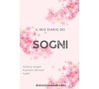 Il mio diario dei Sogni: Scrivi e scopri il potere dei tuoi sogni