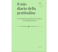 Il mio diario della gratitudine: Un rituale quotidiano di calma e consapevolezza