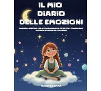Il Mio Diario delle Emozioni: Diario Speciale per Bambine per Affrontare la Quotidianità con Sorriso ed Emozioni Positive - Disegni da Colorare, Frasi ... della Giornata e Domande sulle Emozioni.