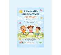Il Mio Diario delle Emozioni per Bambini: 5 minuti al giorno per capire e raccontare come mi sento (6-9 anni)
