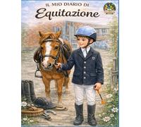 Il Mio Diario di Equitazione: Diario di equitazione per bambini e ragazzi - Allenamento, gare, progressi e ricordi con il tuo cavallo - versione Premium a Colori