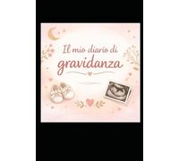 il mio diario di gravidanza: un dolce spazio per ascoltarti, prenderti cura di te e ricordare ogni settimana nel tuo viaggio