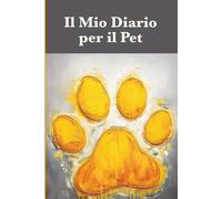 Il Mio Diario per il Pet: Celebra ogni momento - annota ricordi, abitudini e traguardi speciali.