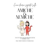 il mio diario segreto sulle AMICHE & NEMICHE: Affetti sinceri, drammi silenziosi e sorrisi falsi. Uso strettamente personale.
