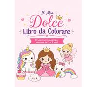 Il Mio Dolce Libro da Colorare: 50 dolcissimi disegni per bambine dai 3 ai 6 anni