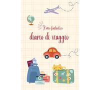 Il Mio Fantastico Diario di Viaggio: Avventure, Disegni e Ricordi per Piccole Esploratrici.: Diario delle Vacanze per Bambine e Ragazze: attività ... Con pagine creative e riquadri da colorare