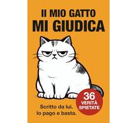 IL MIO GATTO MI GIUDICA: Scritto da lui. Io pago e basta.