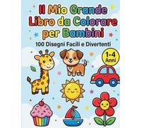 Il Mio Grande Libro da Colorare per Bambini 1-4 Anni: 100 Disegni Facili e Divertenti - Libro Prescolare con Immagini Semplici per Imparare a Colorare