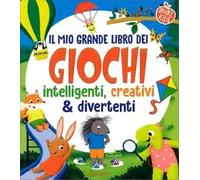 Il mio grande libro dei giochi intelligenti, creativi & divertenti. Smart kids. Ediz. a colori