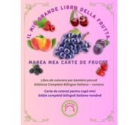 IL MIO GRANDE LIBRO DELLA FRUTTA, MAREA MEA CARTE DE FRUCTE: Carte bilingvă română-italiană cu 33 de fructe: vocabular extins, fotografii reale și ... frutta italiano-romeno per bambini.