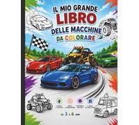 Il Mio Grande Libro delle Macchine da Colorare: Libro da Colorare per Bambini 3-6 Anni: 50 Disegni di Auto, Camion e Ruspe. Con Pagina Nera Sul Retro Anti-Sbavatura per Pennarelli e Matite.