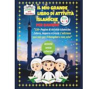 IL MIO GRANDE LIBRO DI ATTIVITÀ ISLAMICHE PER BAMBINI: "120+ Pagine di Attività Islamiche: Colora, Impara e Cresci. L'edizione speciale per il Ramadan e non solo!"